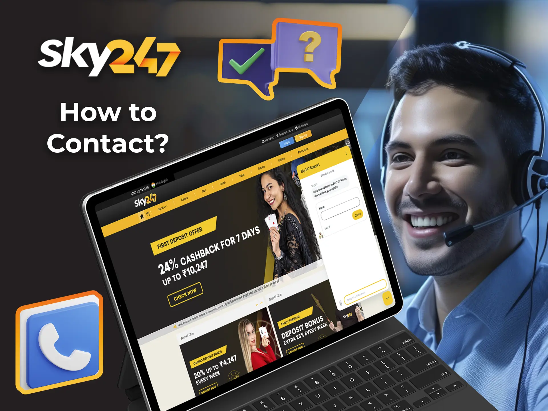 Contact Sky247 customer service and they will help you with any question you may have.